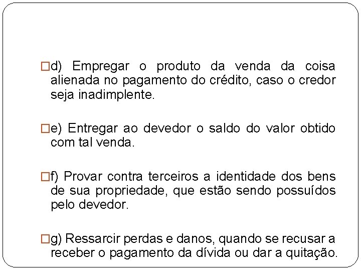 �d) Empregar o produto da venda da coisa alienada no pagamento do crédito, caso