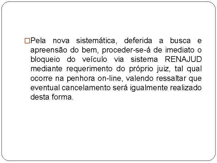 �Pela nova sistemática, deferida a busca e apreensão do bem, proceder-se-á de imediato o