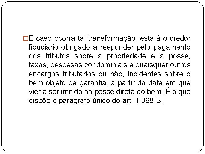 �E caso ocorra tal transformação, estará o credor fiduciário obrigado a responder pelo pagamento