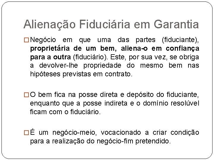 Alienação Fiduciária em Garantia � Negócio em que uma das partes (fiduciante), proprietária de