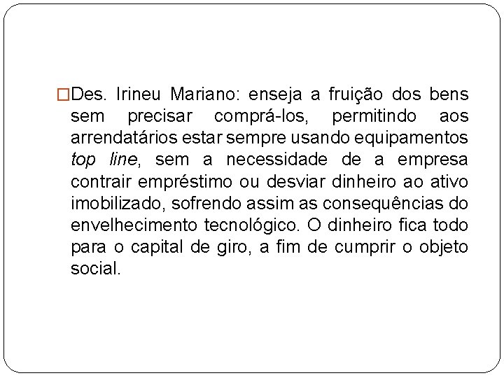 �Des. Irineu Mariano: enseja a fruição dos bens sem precisar comprá-los, permitindo aos arrendatários �Des. Irineu Mariano: enseja a fruição dos bens sem precisar comprá-los, permitindo aos arrendatários