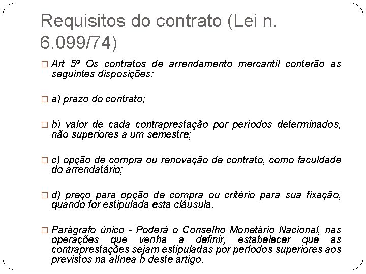 Requisitos do contrato (Lei n. 6. 099/74) � Art 5º Os contratos de arrendamento