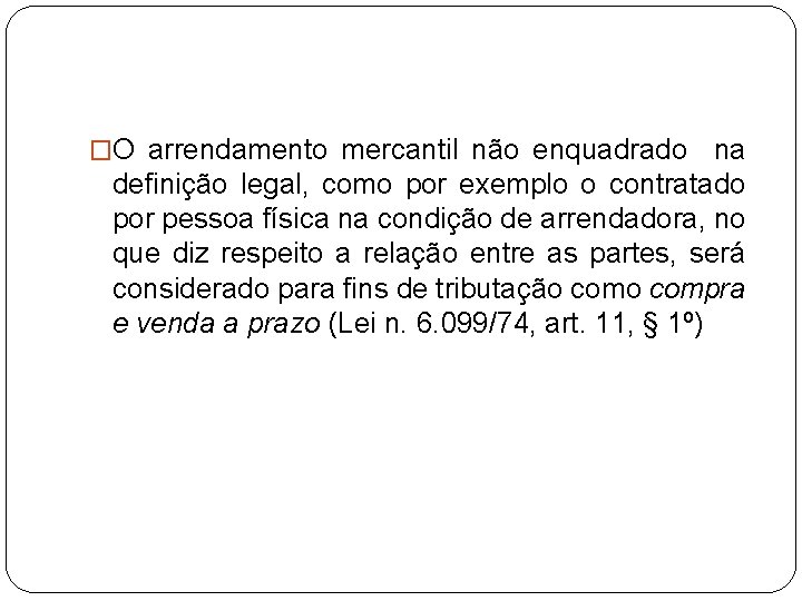 �O arrendamento mercantil não enquadrado na definição legal, como por exemplo o contratado por �O arrendamento mercantil não enquadrado na definição legal, como por exemplo o contratado por