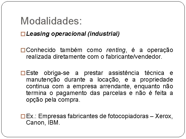 Modalidades: � Leasing operacional (industrial) � Conhecido também como renting, é a operação realizada
