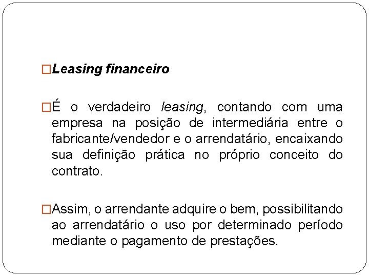 �Leasing financeiro �É o verdadeiro leasing, contando com uma empresa na posição de intermediária