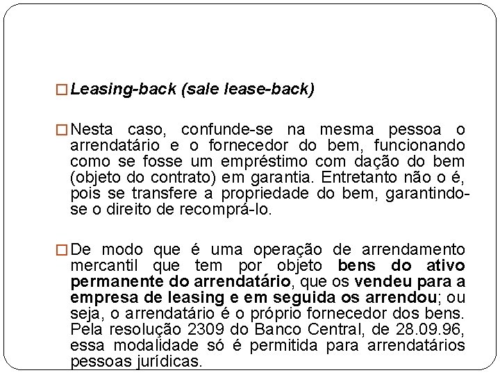 � Leasing-back (sale lease-back) � Nesta caso, confunde-se na mesma pessoa o arrendatário e