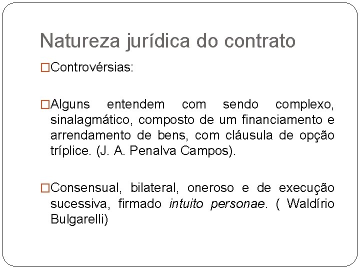 Natureza jurídica do contrato �Controvérsias: �Alguns entendem com sendo complexo, sinalagmático, composto de um