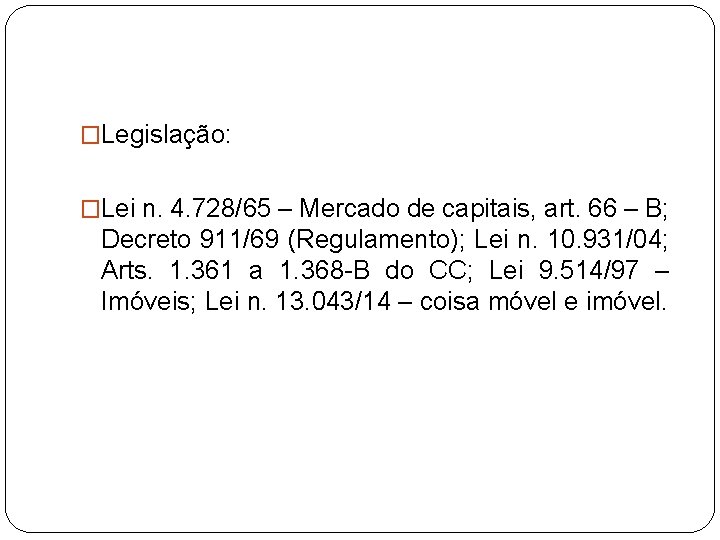 �Legislação: �Lei n. 4. 728/65 – Mercado de capitais, art. 66 – B; Decreto