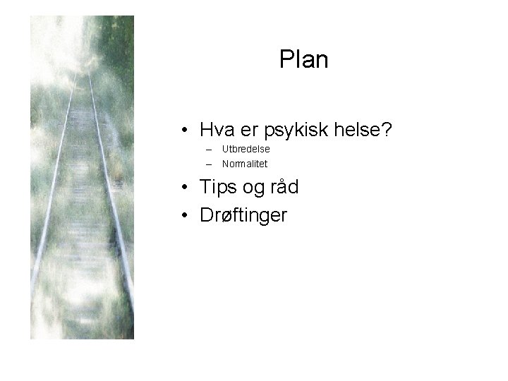 Plan • Hva er psykisk helse? – Utbredelse – Normalitet • Tips og råd