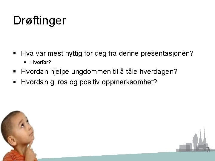 Drøftinger § Hva var mest nyttig for deg fra denne presentasjonen? § Hvorfor? §