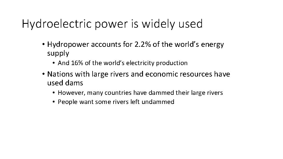 Hydroelectric power is widely used • Hydropower accounts for 2. 2% of the world’s