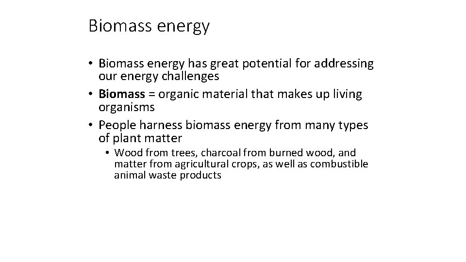 Biomass energy • Biomass energy has great potential for addressing our energy challenges •
