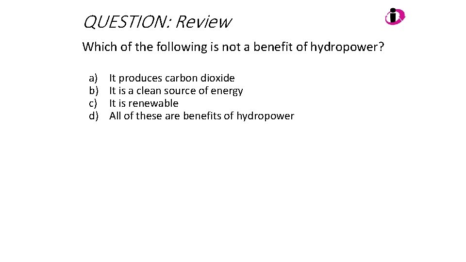 QUESTION: Review Which of the following is not a benefit of hydropower? a) b)