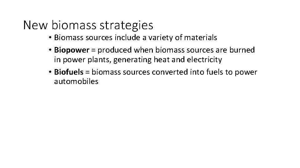 New biomass strategies • Biomass sources include a variety of materials • Biopower =