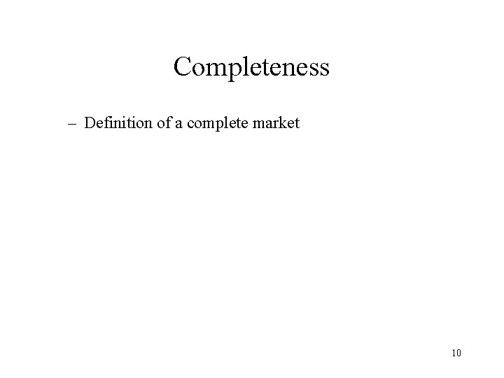 Completeness – Definition of a complete market 10 