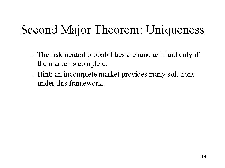 Second Major Theorem: Uniqueness – The risk-neutral probabilities are unique if and only if