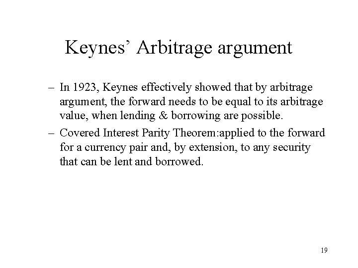 Keynes’ Arbitrage argument – In 1923, Keynes effectively showed that by arbitrage argument, the