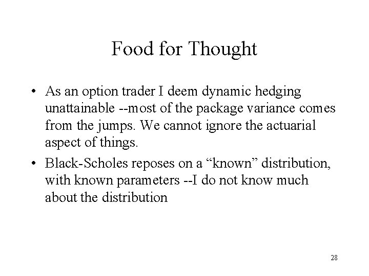 Food for Thought • As an option trader I deem dynamic hedging unattainable --most