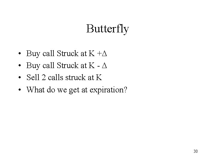 Butterfly • • Buy call Struck at K + Buy call Struck at K