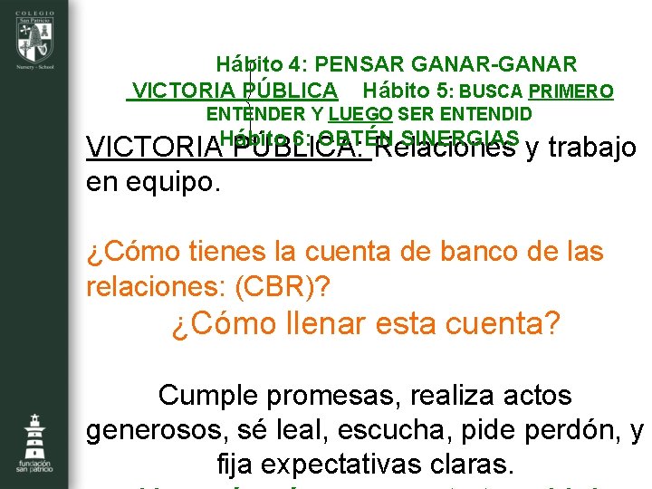  Hábito 4: PENSAR GANAR-GANAR VICTORIA PÚBLICA Hábito 5: BUSCA PRIMERO ENTENDER Y LUEGO