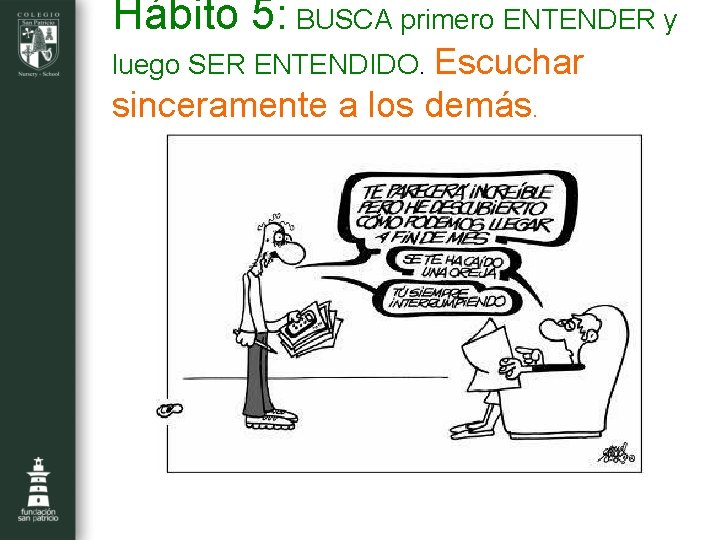 Hábito 5: BUSCA primero ENTENDER y luego SER ENTENDIDO. Escuchar sinceramente a los demás.