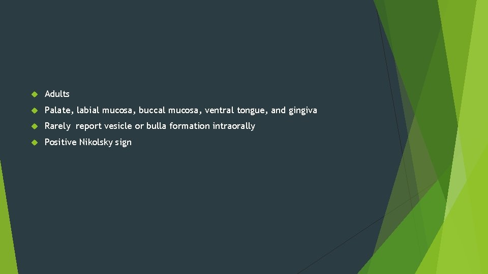  Adults Palate, labial mucosa, buccal mucosa, ventral tongue, and gingiva Rarely report vesicle