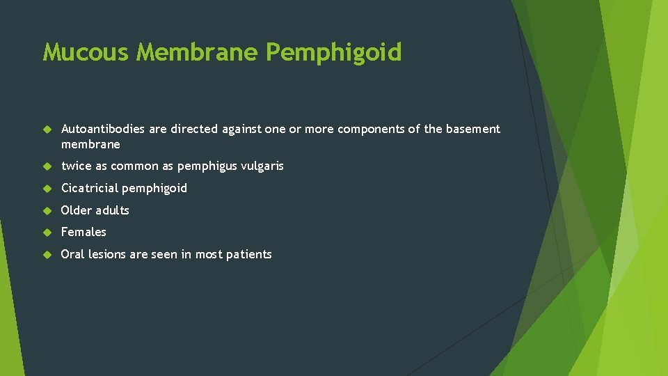 Mucous Membrane Pemphigoid Autoantibodies are directed against one or more components of the basement Mucous Membrane Pemphigoid Autoantibodies are directed against one or more components of the basement
