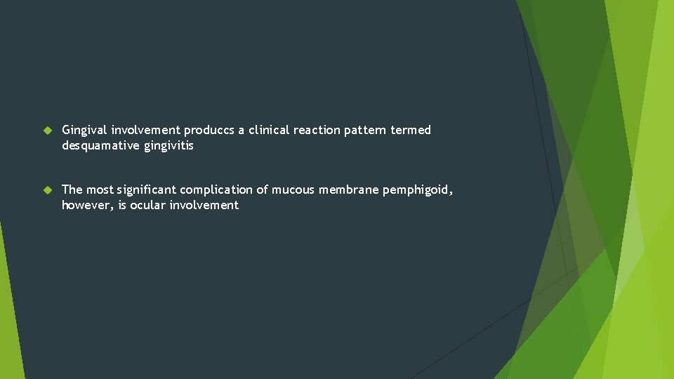 Gingival involvement produccs a clinical reaction pattern termed desquamative gingivitis The most significant Gingival involvement produccs a clinical reaction pattern termed desquamative gingivitis The most significant