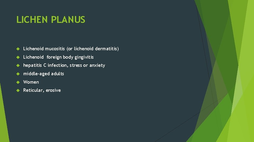 LICHEN PLANUS Lichenoid mucositis (or lichenoid dermatitis) Lichenoid foreign body gingivitis hepatitis C infection,