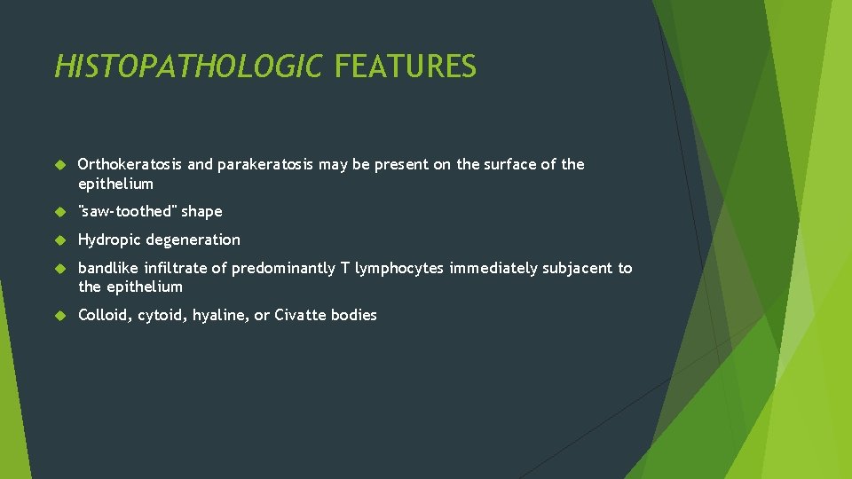 HISTOPATHOLOGIC FEATURES Orthokeratosis and parakeratosis may be present on the surface of the epithelium HISTOPATHOLOGIC FEATURES Orthokeratosis and parakeratosis may be present on the surface of the epithelium