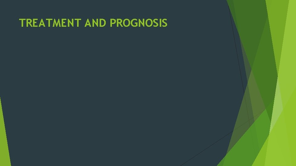 TREATMENT AND PROGNOSIS TREATMENT AND PROGNOSIS