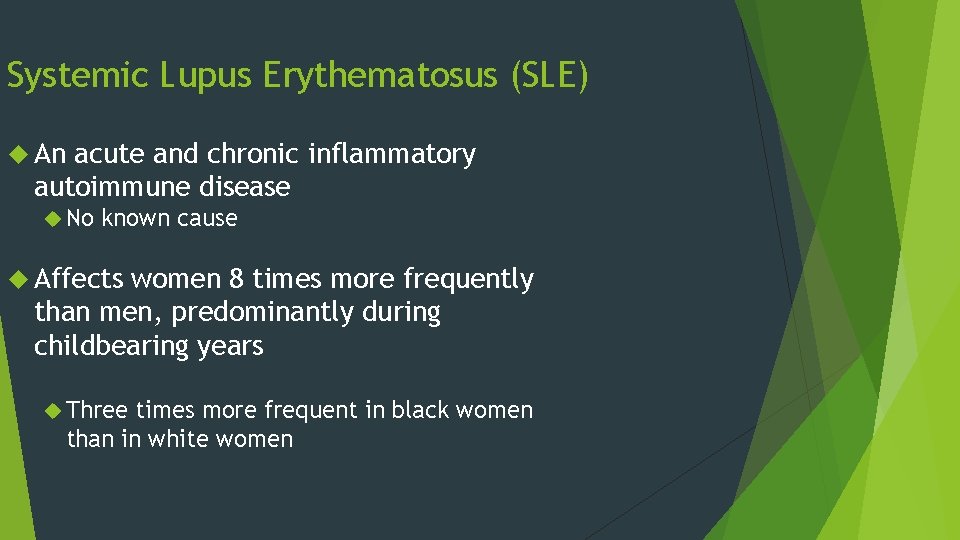 Systemic Lupus Erythematosus (SLE) An acute and chronic inflammatory autoimmune disease No known cause Systemic Lupus Erythematosus (SLE) An acute and chronic inflammatory autoimmune disease No known cause