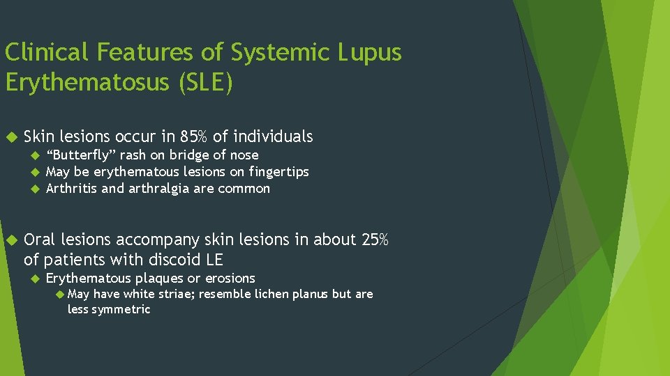 Clinical Features of Systemic Lupus Erythematosus (SLE) Skin lesions occur in 85% of individuals Clinical Features of Systemic Lupus Erythematosus (SLE) Skin lesions occur in 85% of individuals