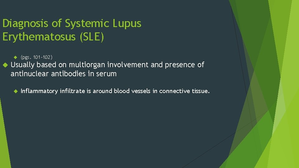 Diagnosis of Systemic Lupus Erythematosus (SLE) (pgs. 101 -102) Usually based on multiorgan involvement Diagnosis of Systemic Lupus Erythematosus (SLE) (pgs. 101 -102) Usually based on multiorgan involvement