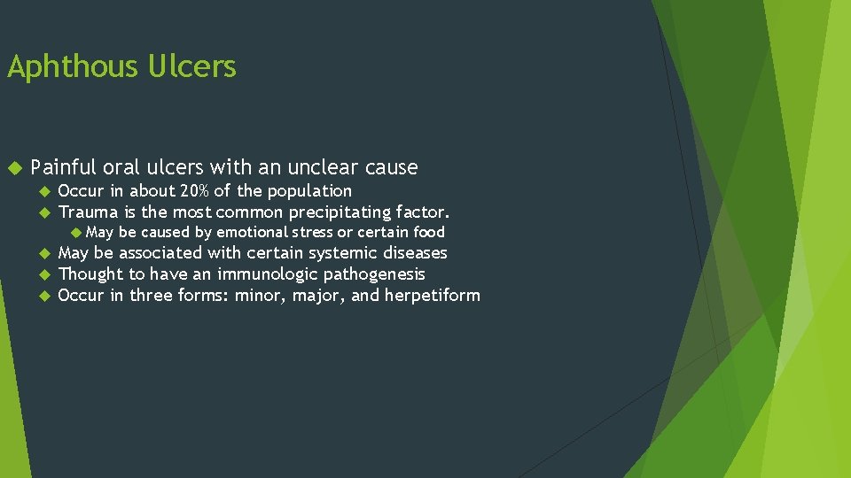 Aphthous Ulcers Painful oral ulcers with an unclear cause Occur in about 20% of