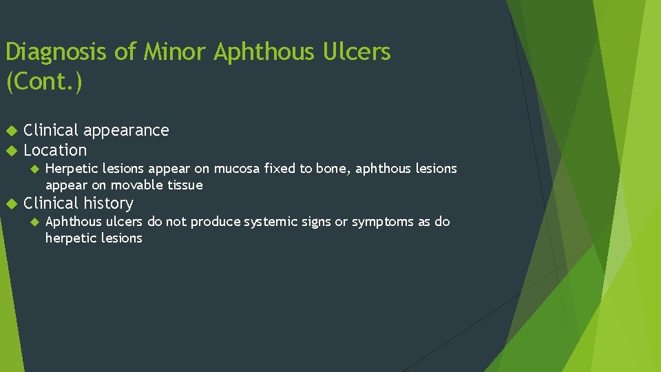 Diagnosis of Minor Aphthous Ulcers (Cont. ) Clinical appearance Location Herpetic lesions appear on Diagnosis of Minor Aphthous Ulcers (Cont. ) Clinical appearance Location Herpetic lesions appear on