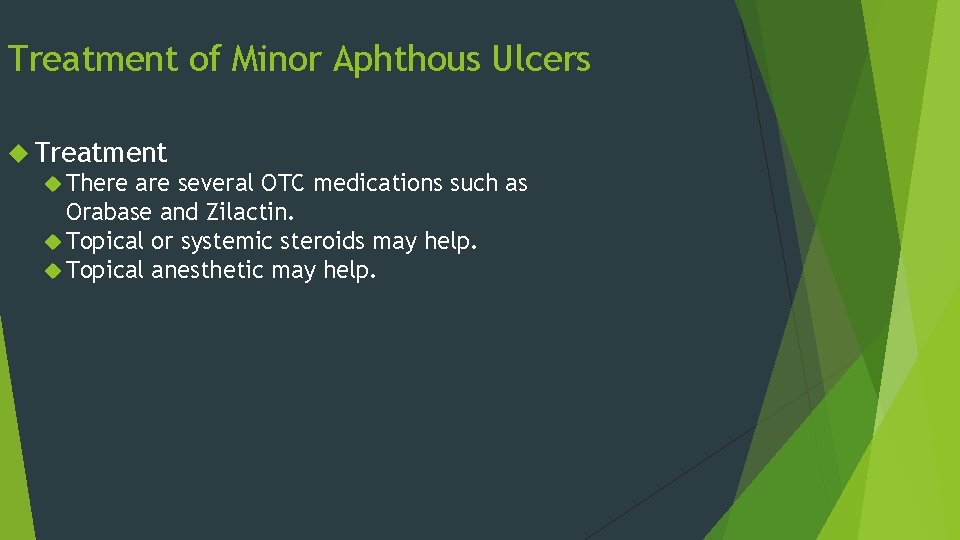 Treatment of Minor Aphthous Ulcers Treatment There are several OTC medications such as Orabase