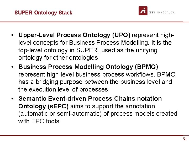 SUPER Ontology Stack • Upper-Level Process Ontology (UPO) represent highlevel concepts for Business Process