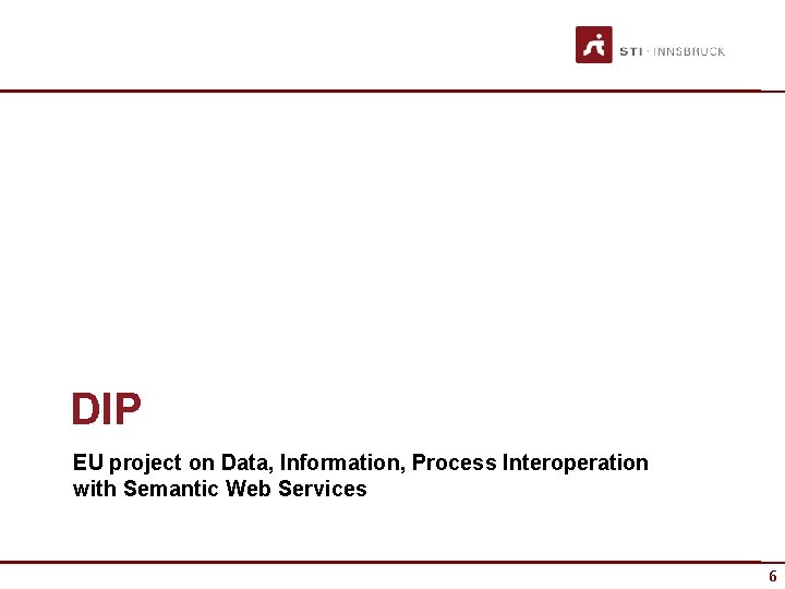 DIP EU project on Data, Information, Process Interoperation with Semantic Web Services 6 