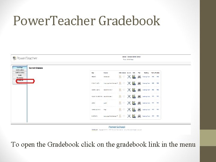 Power. Teacher Gradebook To open the Gradebook click on the gradebook link in the