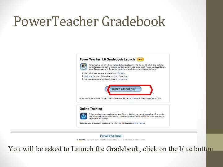 Power. Teacher Gradebook You will be asked to Launch the Gradebook, click on the