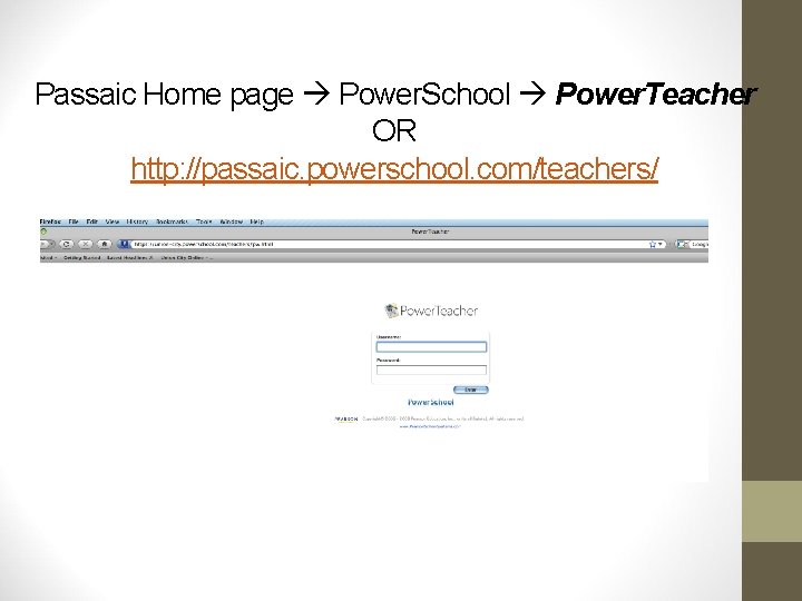 Passaic Home page Power. School Power. Teacher OR http: //passaic. powerschool. com/teachers/ Passaic Home page Power. School Power. Teacher OR http: //passaic. powerschool. com/teachers/