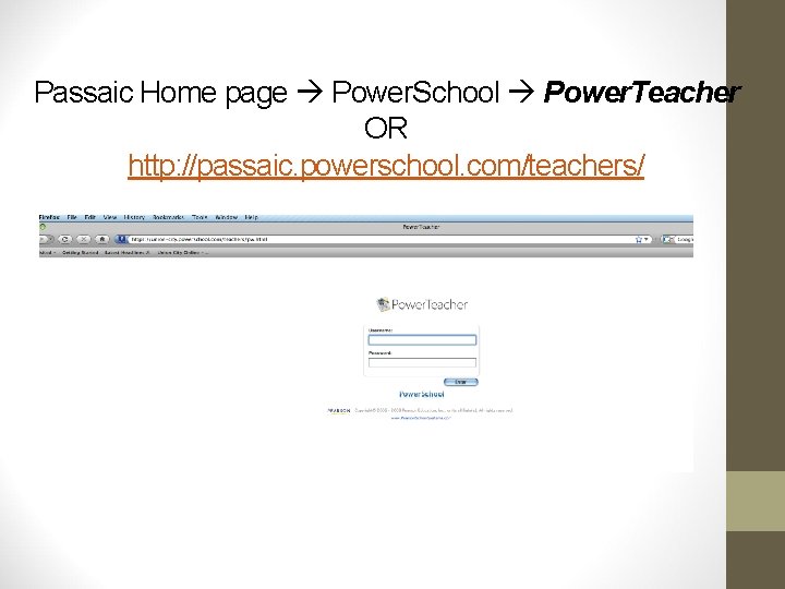 Passaic Home page Power. School Power. Teacher OR http: //passaic. powerschool. com/teachers/ 