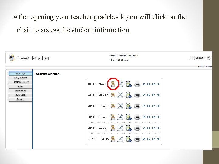 After opening your teacher gradebook you will click on the chair to access the