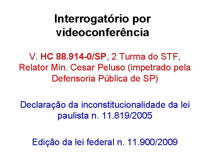 Interrogatório por videoconferência V. HC 88. 914 -0/SP, 2 Turma do STF, Relator Min. Interrogatório por videoconferência V. HC 88. 914 -0/SP, 2 Turma do STF, Relator Min.