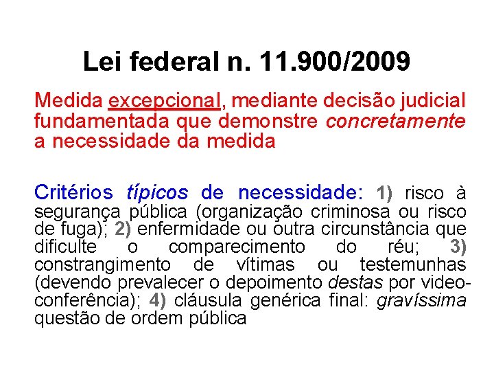 Lei federal n. 11. 900/2009 Medida excepcional, mediante decisão judicial fundamentada que demonstre concretamente