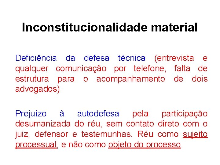 Inconstitucionalidade material Deficiência da defesa técnica (entrevista e qualquer comunicação por telefone, falta de