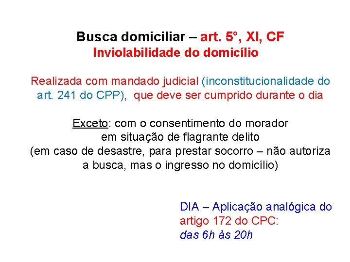 Busca domiciliar – art. 5°, XI, CF Inviolabilidade do domicílio Realizada com mandado judicial Busca domiciliar – art. 5°, XI, CF Inviolabilidade do domicílio Realizada com mandado judicial