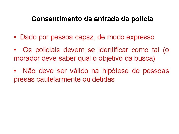 Consentimento de entrada da polícia • Dado por pessoa capaz, de modo expresso • Consentimento de entrada da polícia • Dado por pessoa capaz, de modo expresso •