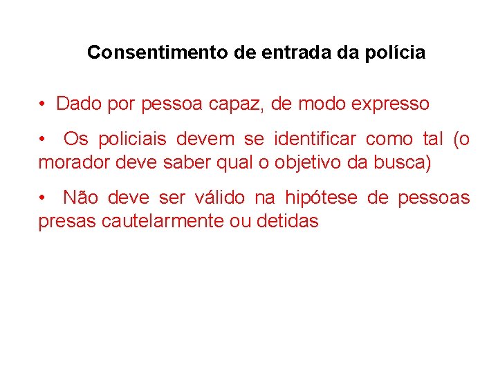 Consentimento de entrada da polícia • Dado por pessoa capaz, de modo expresso •